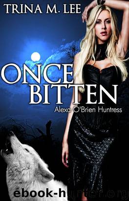 Once Bitten (Alexa O'Brien Huntress Book 1) by Trina M. Lee