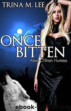 Once Bitten (Alexa O'Brien Huntress Series Book 1) by Trina M. Lee
