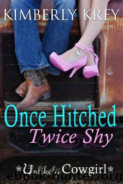 Once Hitched Twice Shy (Unlikely Cowgirl) by Kimberly Krey