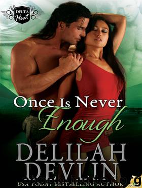 Once Is Never Enough: Delta Heat, Book 5 by Delilah Devlin