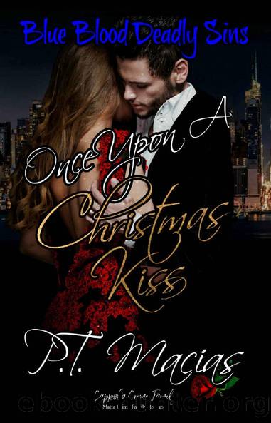 Once Upon A Christmas Kiss: Cappola Crime Family (Blue Blood Deadly Sins Mafia Crime Family Romance) by P.T. Macias