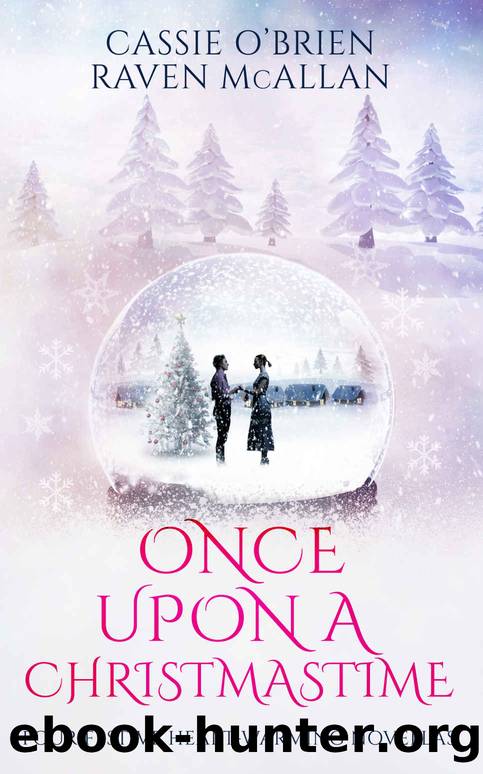 Once Upon A Christmastime: Four Festive Heart-Warming Novellas by Cassie O'Brien & Raven McAllan