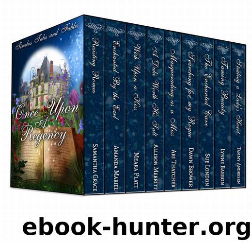 Once Upon A Regency: Timeless Tales And Fables by Grace Samantha & Mariel Amanda & Platt Meara & Merritt Allison & Thatcher Ari & Brower Dawn & London Sue & Barron Lynne & Andresen Tammy