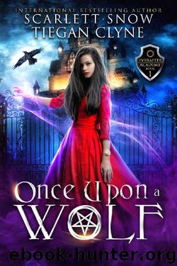 Once Upon A Wolf: A Dark Academy Reverse Harem Bully Romance (Everafter Academy Book 1) by Scarlett Snow & Tiegan Clyne