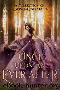 Once Upon An Ever After: A Collection of Twisted Fairytales by unknow