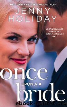 Once Upon a Bride: A Novella (Bridesmaids Behaving Badly) by Jenny Holiday
