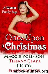 Once Upon a Christmas - A Wynter Family Saga by Maggie Robinson Tiffany Clare J.K. Coi Elyssa Patrick
