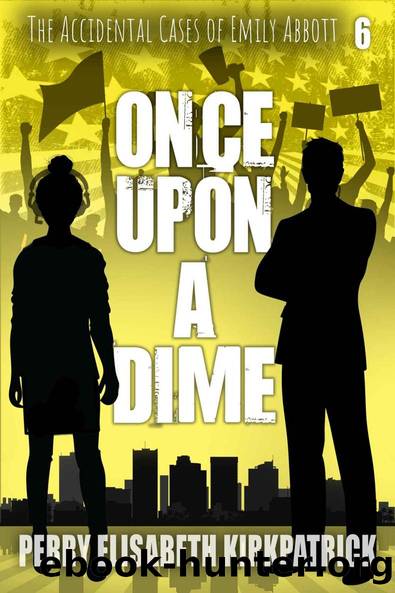 Once Upon a Dime (The Accidental Cases of Emily Abbott Book 6) by Perry Kirkpatrick