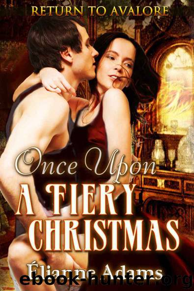 Once Upon a Fiery Christmas (Return to Avalore Book 3) by Elianne Adams