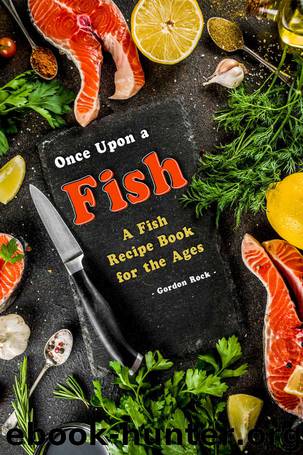 Once Upon a Fish: A Fish Recipe Book for the Ages by Gordon Rock