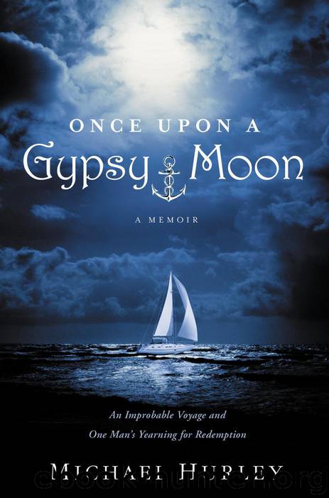 Once Upon a Gypsy Moon: An Improbable Voyage and One Man's Yearning for Redemption by Hurley Michael