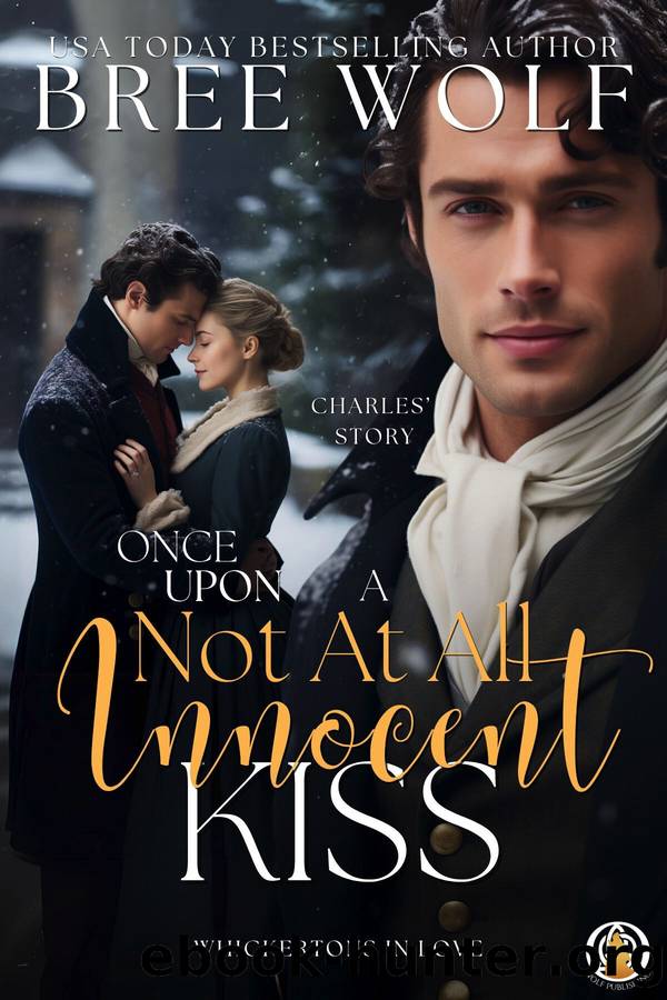 Once Upon a Not at all Innocent Kiss: Charles' story (A Christmas Prequel) (The Whickertons in Love Book 9) by Bree Wolf
