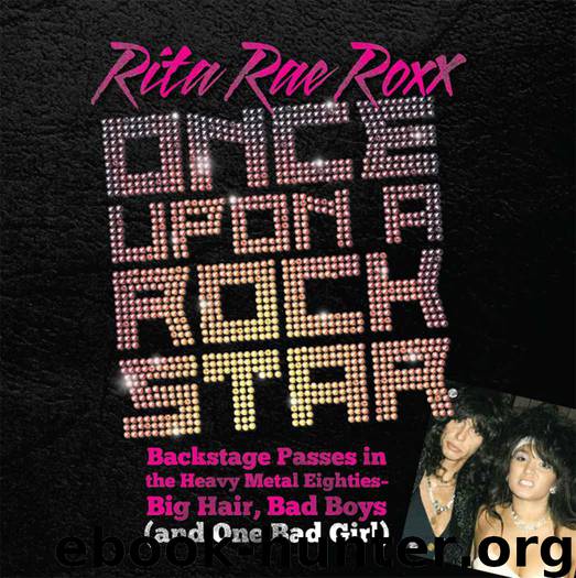 Once Upon a Rock Star: Backstage Passes in the Heavy Metal Eighties—Big Hair, Bad Boys (and One Bad Girl) by Roxx Rita Rae