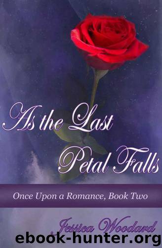 Once Upon a Romance 02 - As The Last Petal Falls by Jessica Woodard