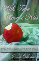 Once Upon a Romance 03 - With True Love's Kiss by Jessica Woodard