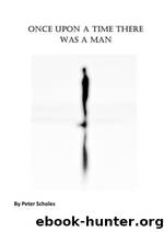 Once Upon a Time There Was a Man by Peter Scholes