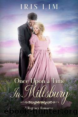 Once Upon a Time in Millsbury: A Regency Romance by Iris Lim