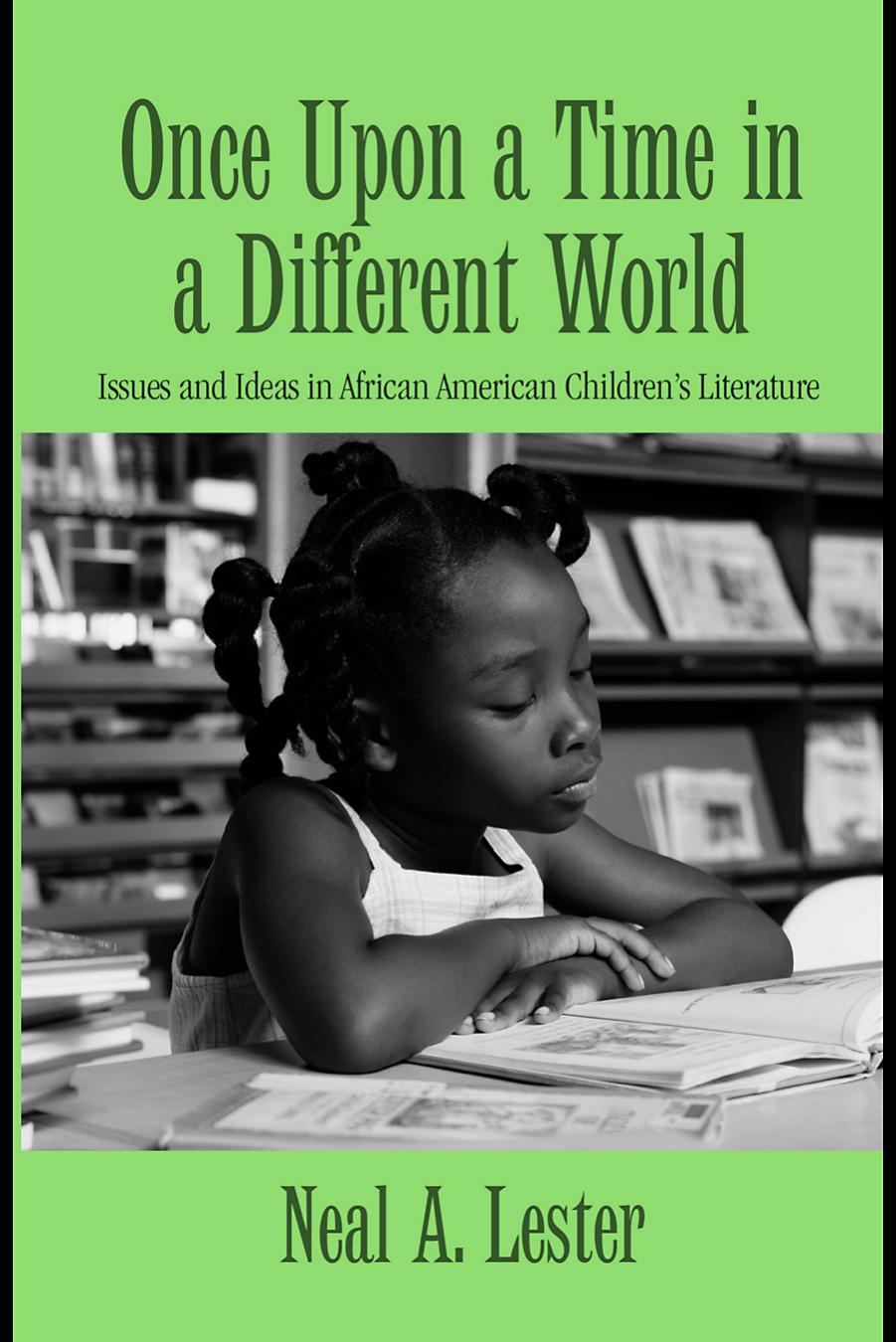 Once Upon a Time in a Different World: Issues and Ideas in African American Children's Literature (Children's Literature and Culture) by Neal Lester