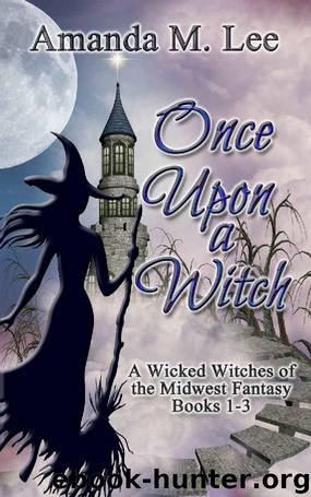 Once Upon a Witch: A Wicked Witches of the Midwest Fantasy Books 1-3 by Amanda M. Lee