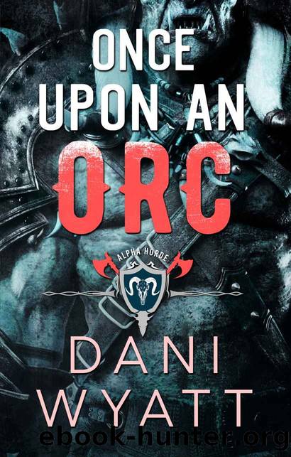 Once Upon an Orc: A Forced Proximity Monster Romance (Return of the Horde Book 4) by Dani Wyatt