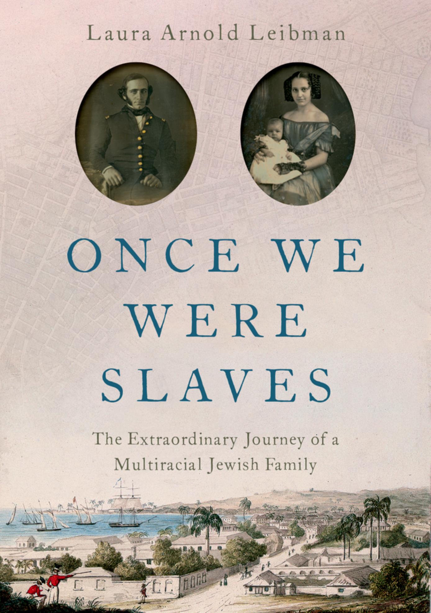 Once We Were Slaves: The Extraordinary Journey of a Multi-Racial Jewish Family by Laura Leibman