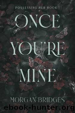 Once You're Mine: A Dark Stalker Romance (Possessing Her Book 1) by Morgan Bridges