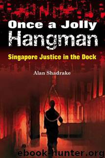 Once a Jolly Hangman: Singapore Justice in the Dock by Alan Shadrake