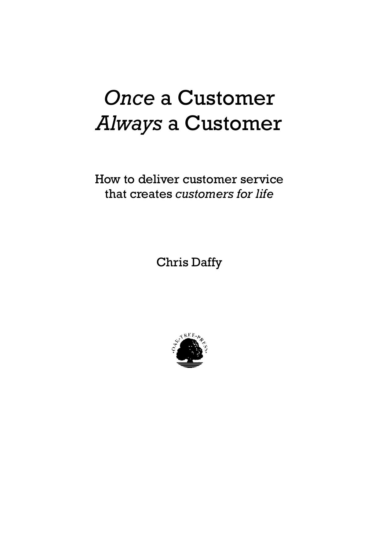 Once a customer, always a customer : how to deliver customer service that creates customers for life by Chris Daffy