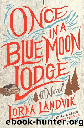 Once in a Blue Moon Lodge: A Novel by Landvik Lorna