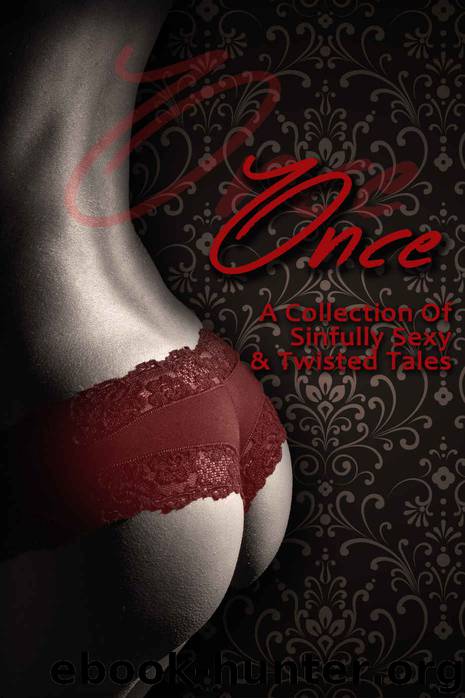 Once: A Collection of Sinfully Sexy and Twisted Tales by Anthology