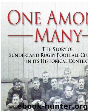 One Among Many - The story of Sunderland Rugby Football Club RFC (1873) in its historical context by Keith Gregson