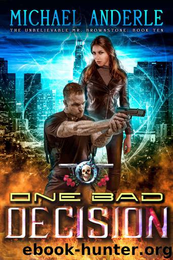 One Bad Decision: An Urban Fantasy Action Adventure (The Unbelievable Mr. Brownstone Book 10) by Michael Anderle