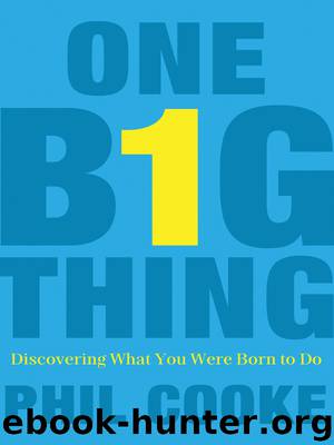 One Big Thing: Discovering What You Were Born to Do by Phil Cooke