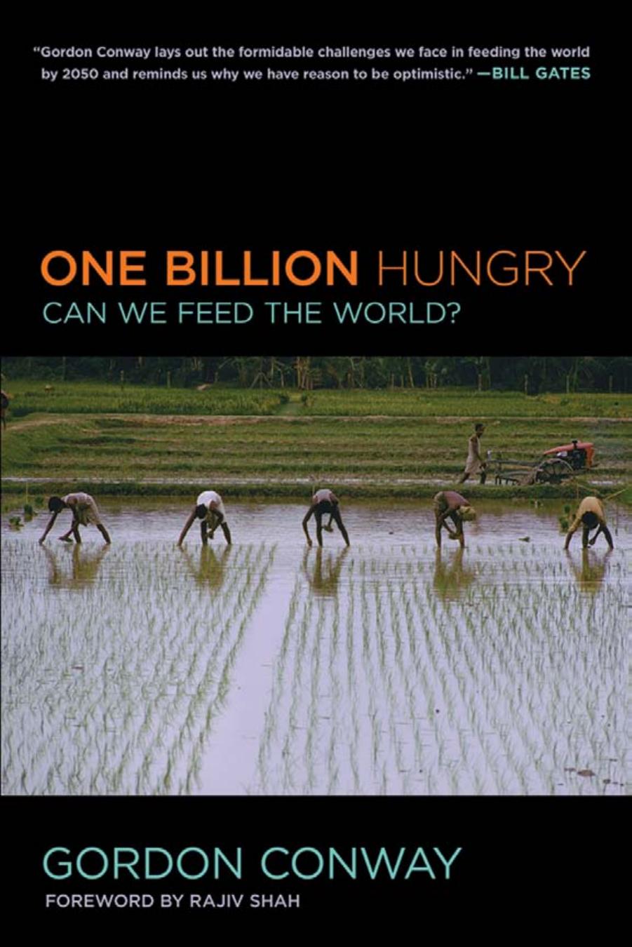 One Billion Hungry: Can We Feed the World? by by Gordon Conway; & a foreword by Rajiv Shah
