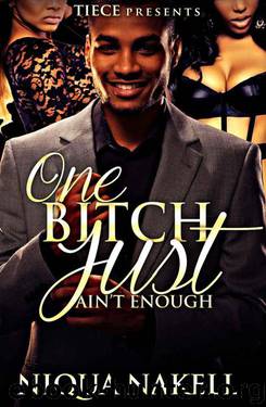 One Bitch Just Ain't Enough by Nakell Niqua