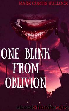 One Blink From Oblivion: The Horror Begins by Mark Curtis Bullock