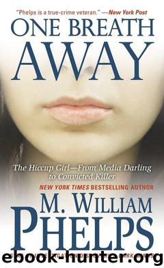 One Breath Away: The Hiccup Girl - From Media Darling to Convicted Killer by Phelps M. William