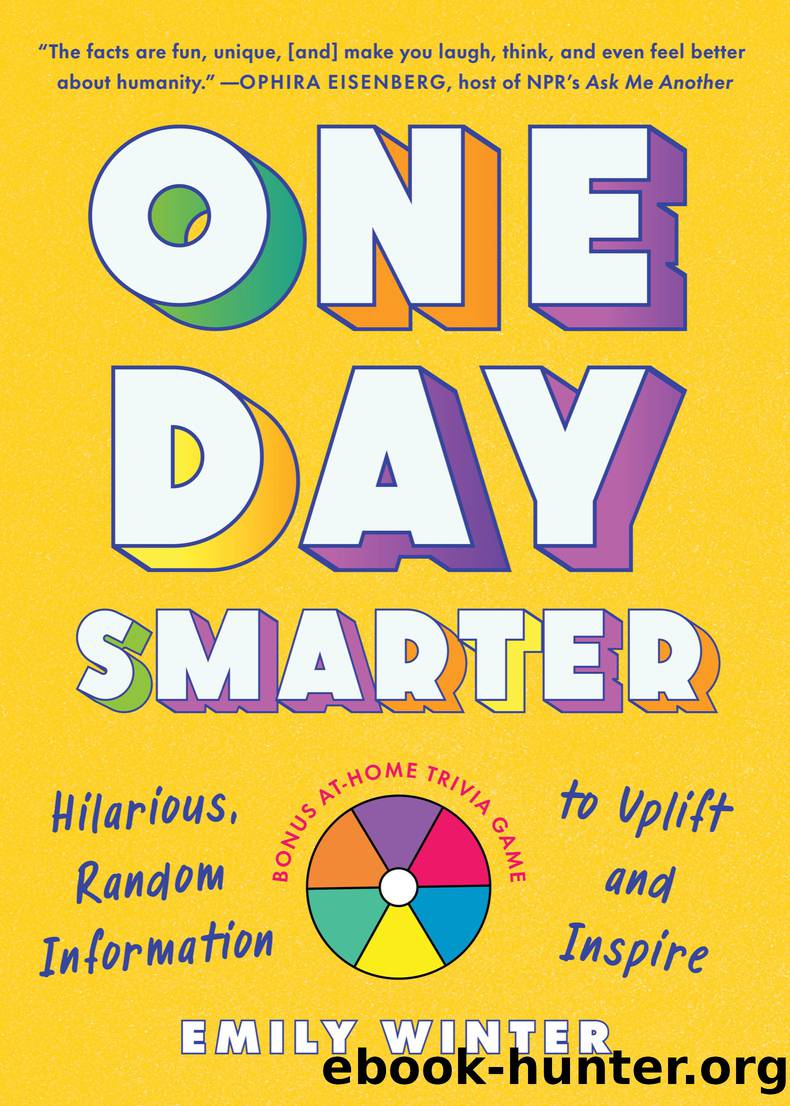 One Day Smarter: Hilarious, Random Information to Uplift and Inspire by Emily Winter