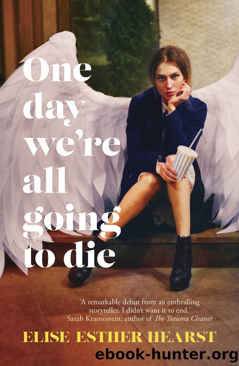 One Day We're All Going to Die by Elise Esther Hearst