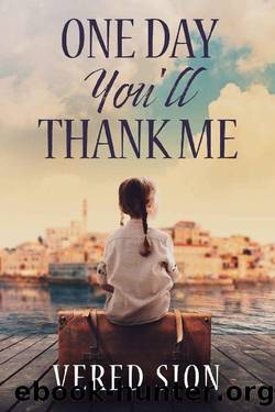 One Day You'll Thank Me: A Novel by Vered Sion