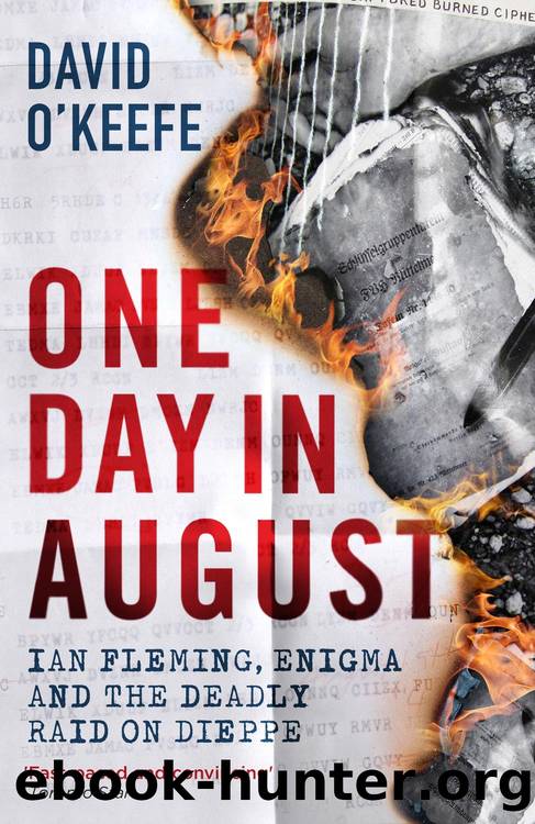 One Day in August: Ian Fleming, Enigma and the Deadly Raid on Dieppe by David O'Keefe