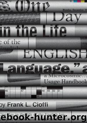 One Day in the Life of the English Language: A Microcosmic Usage Handbook by Frank L. Cioffi