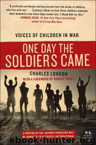 One Day the Soldiers Came: Voices of Children in War by Charles London