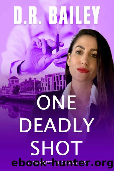 One Deadly Shot (Bernadette Mackenna Cases Book 3) by D. R. Bailey