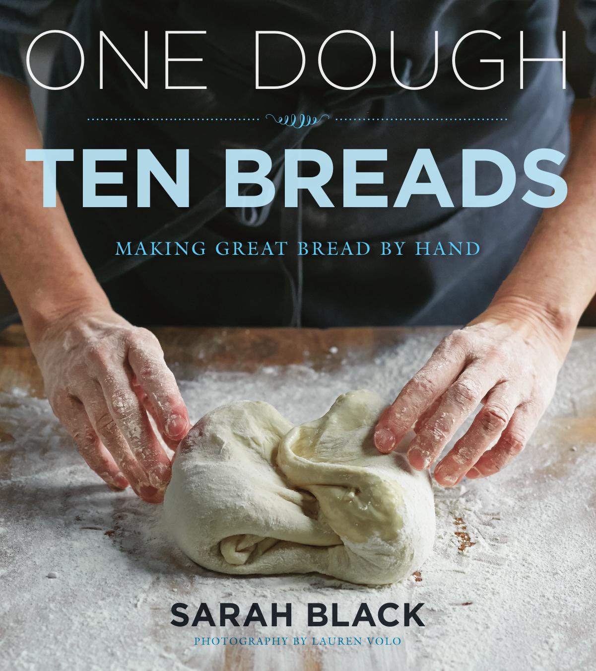 One Dough, Ten Breads: Making Great Bread by Hand by Sarah Black Lauren Volo (photo)