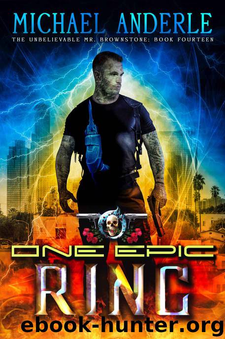 One Epic Ring: An Urban Fantasy Action Adventure (The Unbelievable Mr. Brownstone Book 14) by Michael Anderle