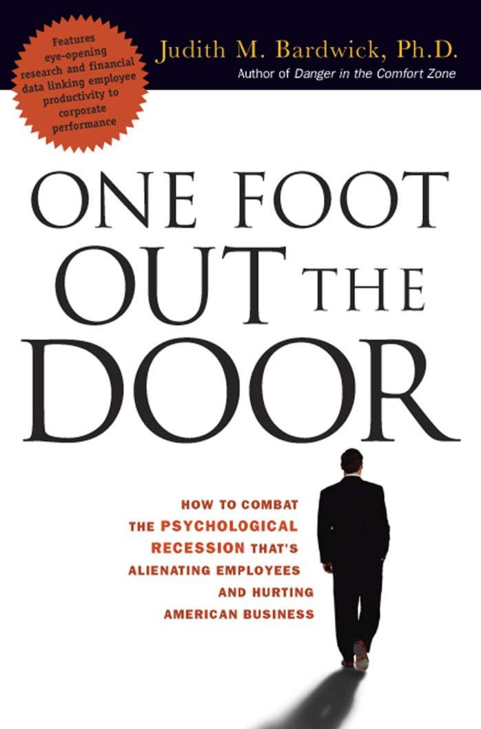 One Foot Out the Door: How to Combat the Psychological Recession That's Alienating Employees and Hurting American Business by Judith M. Bardwick Ph.D