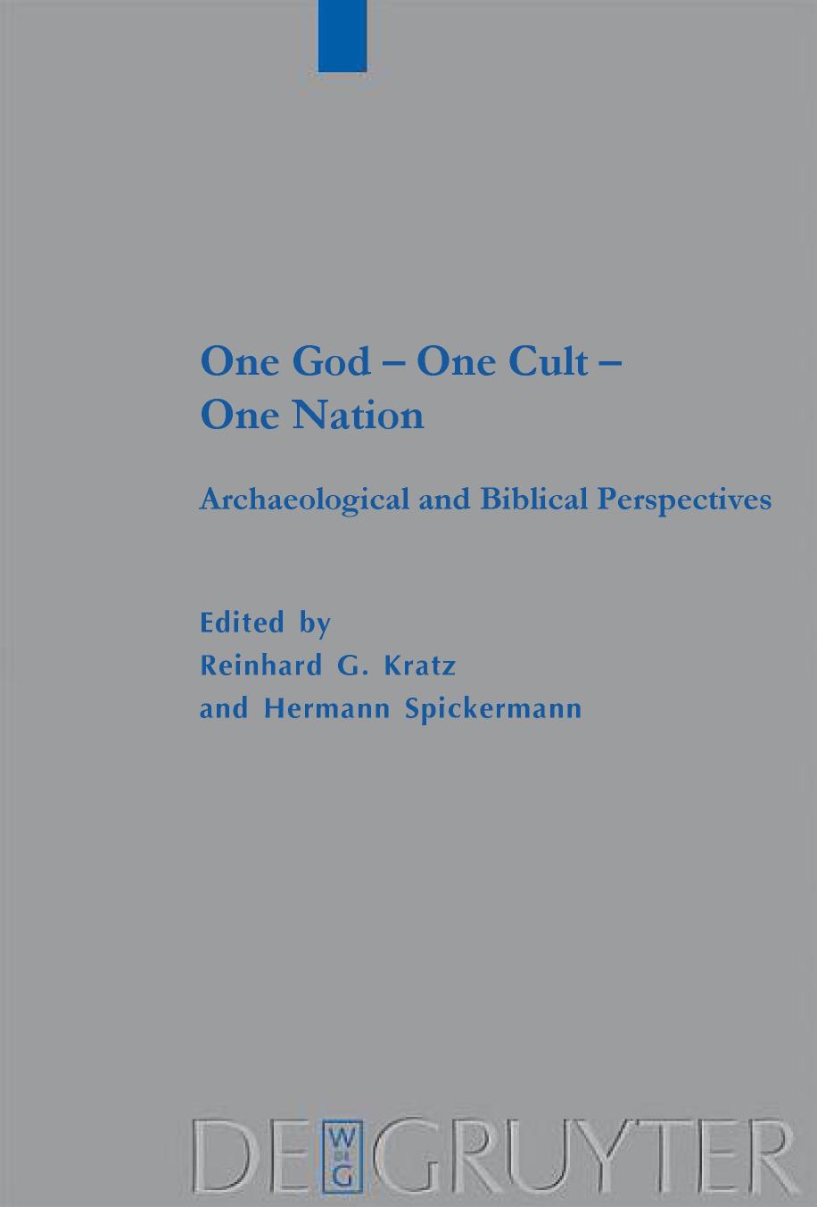One God â One Cult â One Nation: Archaeological and Biblical Perspectives by Reinhard G. Kratz Hermann Spieckermann