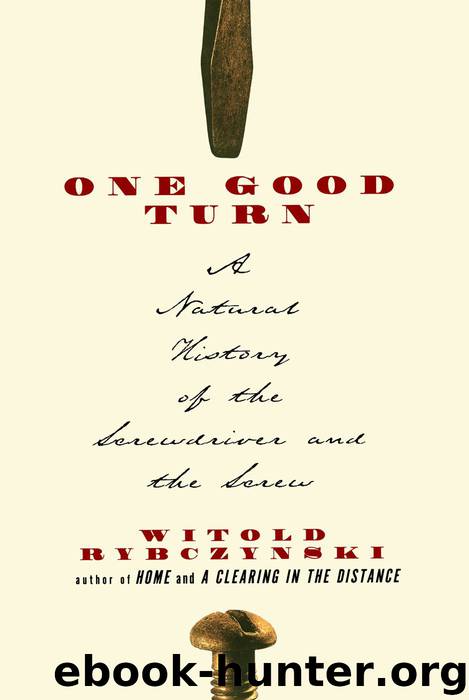 One Good Turn: A Natural History of the Screwdriver and the Screw by Rybczynski Witold