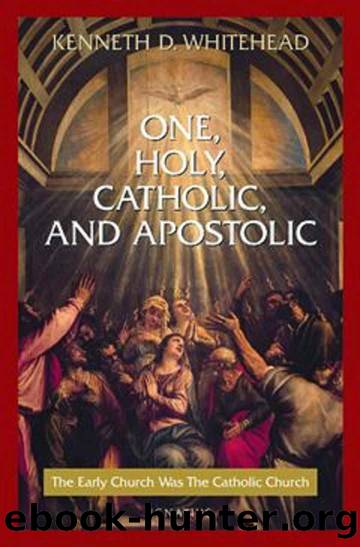 One Holy Catholic And Apostolic by Kenneth Whitehead